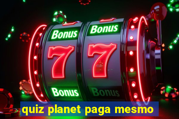 quiz planet paga mesmo